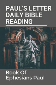 Title: Paul's Letter Daily Bible Reading: Book Of Ephesians Paul:, Author: Albertha Siker