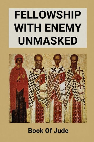 Fellowship With Enemy Unmasked: Book Of Jude: