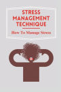 Stress Management Technique: How To Manage Stress: