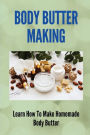 Body Butter Making: Learn How To Make Homemade Body Butter: