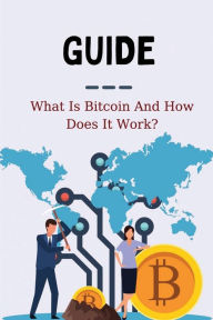 Title: Guide What Is Bitcoin And How Does It Work, Author: Timothy Mccoppin