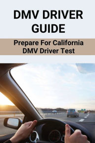 DMV Driver Guide: Prepare For California DMV Driver Test: