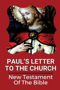 Title: Paul's Letter To The Church: New Testament Of The Bible:, Author: Carmelina Losco