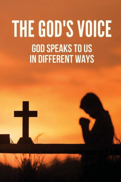 The God's Voice: God Speaks To Us In Different Ways: