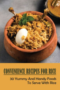 Title: Convenience Recipes For Rice: 30 Yummy And Handy Foods To Serve With Rice:, Author: Leo Delles