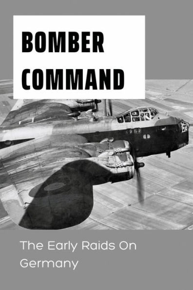 Bomber Command: The Early Raids On Germany: