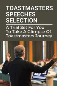 Title: Toastmasters Speeches Selection: A Trial Set For You To Take A Glimpse Of Toastmasters Journey:, Author: Neal Trumpower