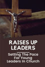 Raises Up Leaders: Setting The Pace For Young Leaders In Church: