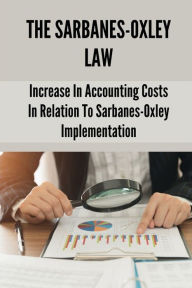 Title: The Sarbanes-Oxley Law: Increase In Accounting Costs In Relation To Sarbanes-Oxley Implementation:, Author: Jude Burgamy