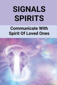 Title: Signals Spirits: Communicate With Spirit Of Loved Ones:, Author: Federico Flenory