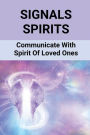 Signals Spirits: Communicate With Spirit Of Loved Ones: