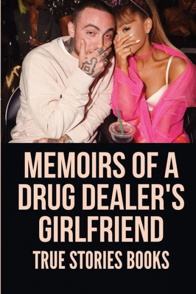 Memoirs Of A Drug Dealer's Girlfriend: True Stories Books: