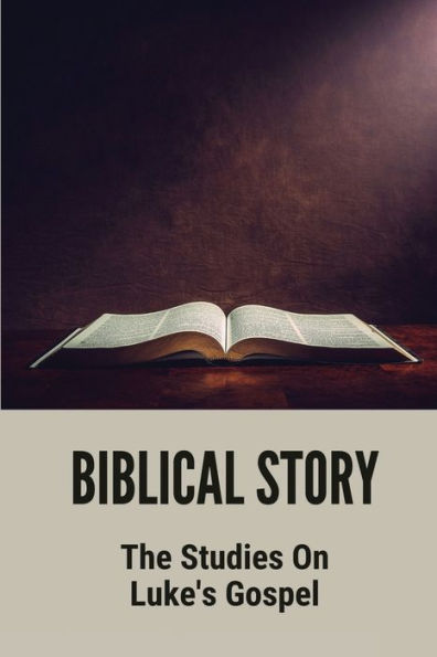 Biblical Story: The Studies On Luke's Gospel: