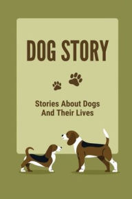 Title: Dog Story: Stories About Dogs And Their Lives:, Author: Rosendo Borghoff