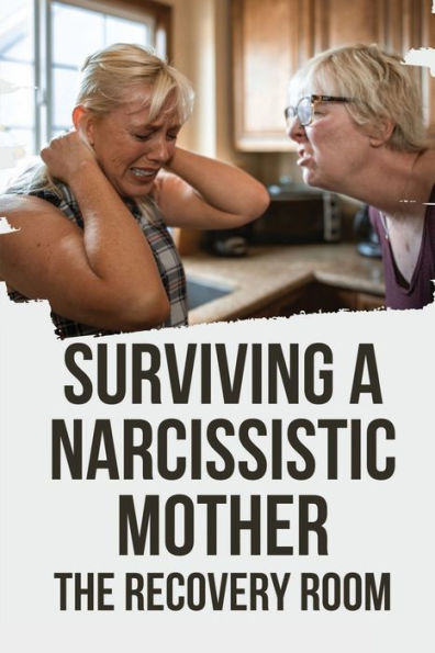Surviving A Narcissistic Mother: The Recovery Room: