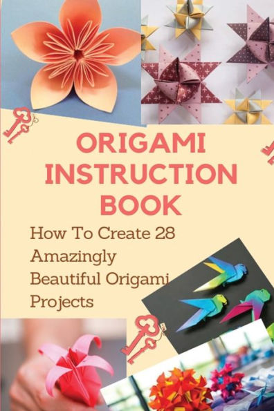 Origami Instruction Book How To Create 28 Amazingly Beautiful Origami Projects