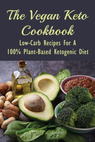 Title: The Vegan Keto Cookbook: Low-carb Recipes For A 100% Plant-based Ketogenic Diet:, Author: Arron Krone