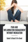 Pain And Inflammation Management Without Medication: Guide To Beat It For Good: