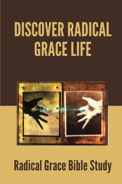 Discover Radical Grace Life: Radical Grace Bible Study: