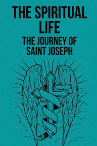 Title: The Spiritual Life: The Journey Of Saint Joseph:, Author: Hugo Swab
