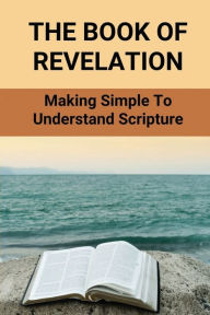 Title: The Book Of Revelation: Making Simple To Understand Scripture:, Author: Jetta Telander