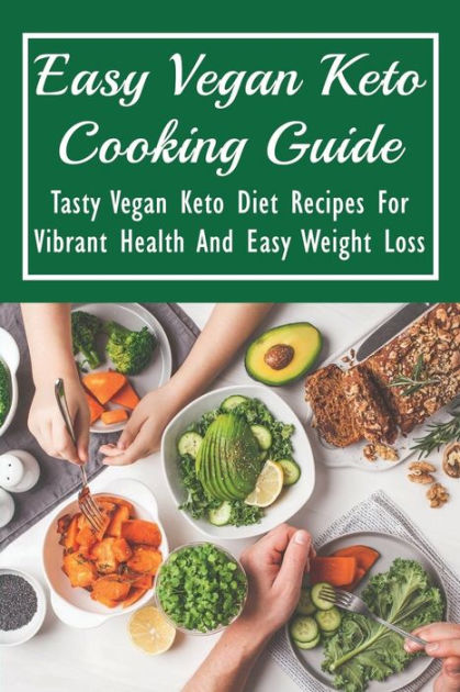 Easy Vegan Keto Cooking Guide: Tasty Vegan Keto Diet Recipes For ...