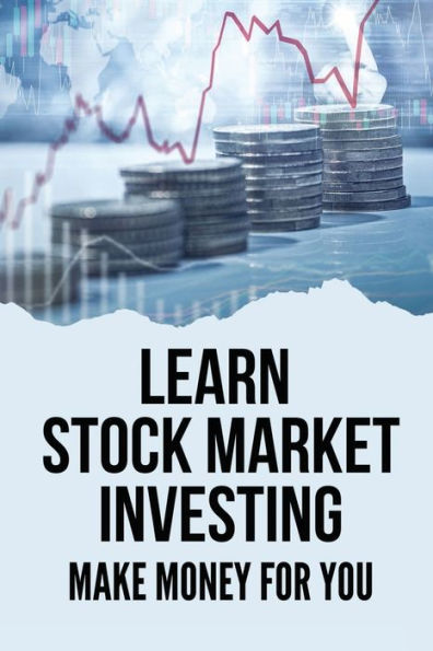 Learn Stock Market Investing: Make Money For You: