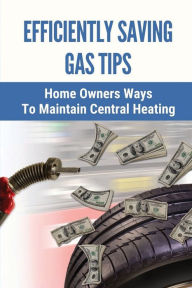 Title: Efficiently Saving Gas Tips: Home Owners Ways To Maintain Central Heating:, Author: Alexis Lachenauer