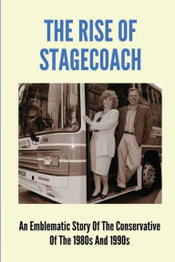 Title: The Rise Of Stagecoach: An Emblematic Story Of The Conservative Of The 1980s And 1990s:, Author: Jacinto Sonier