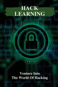 Title: Hack Learning: Venture Into The World Of Hacking:, Author: Wonda Gathje