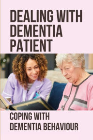 Title: Dealing With Dementia Patient: Coping With Dementia Behaviour:, Author: Eddie Cager
