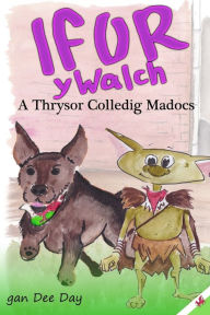 Title: Ifor Y Walch A Thrysor Colledig Madocs, Author: Dee Day