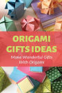 Origami Gifts Ideas Make Wonderful Gifts With Origami