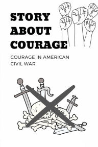 Title: Story About Courage: Courage In American Civil War:, Author: Violeta Weida