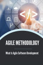 Agile Methodology: What Is Agile Software Development: