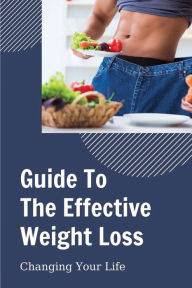 Title: Guide To The Effective Weight Loss: Changing Your Life:, Author: Thurman Frische