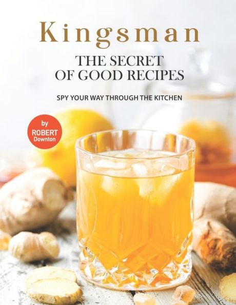 Kingsman - The Secret of Good Recipes: Spy Your Way Through The Kitchen