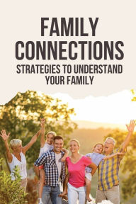 Title: Family Connections: Strategies To Understand Your Family:, Author: Marin Deberg