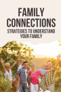 Family Connections: Strategies To Understand Your Family: