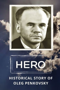 Title: HERO: Historical Story Of Oleg Penkovsky:, Author: Charlie Jackley