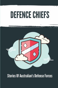 Title: Defence Chiefs: Stories Of Australian's Defense Forces:, Author: Anastasia Gallargo