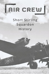 Title: Air Crew: Short Stirling Squardon History:, Author: Ramona Hoefle