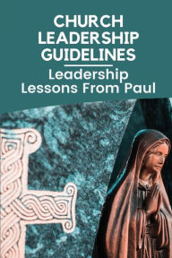 Title: Church Leadership Guidelines: Leadership Lessons From Paul:, Author: Jefferson Ishak