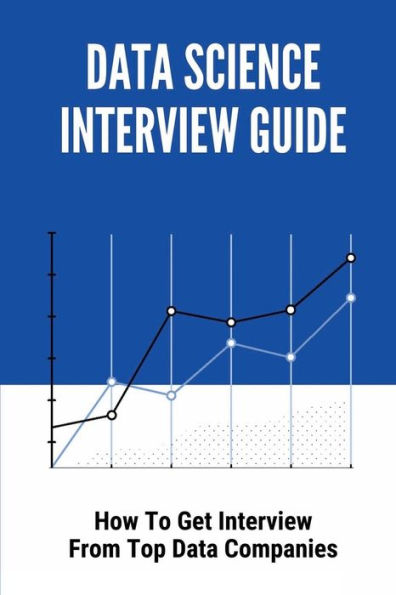 Data Science Interview Guide: How To Get Interview From Top Data Companies: