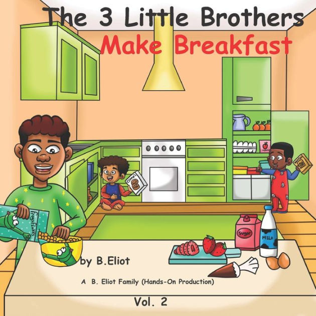 The 3 Little Brothers: Make Breakfast by B Eliot, Paperback | Barnes ...