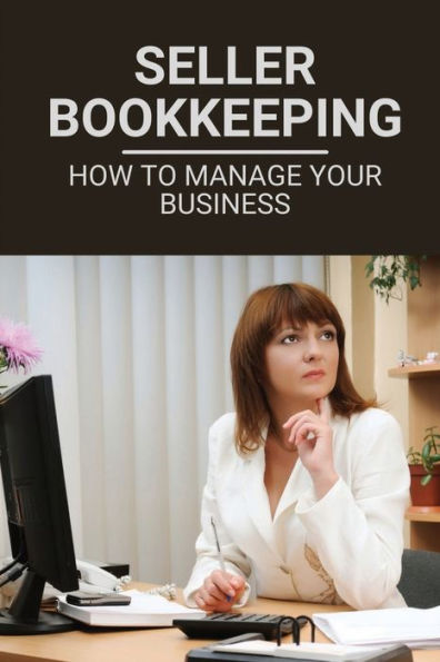 Seller Bookkeeping: How To Manage Your Business: