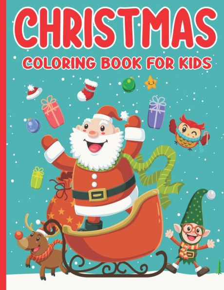 Christmas Coloring Book For Kids: Over 40 Christmas Pages to Color Including Santa, Christmas Trees, Reindeer, Snowman and More!