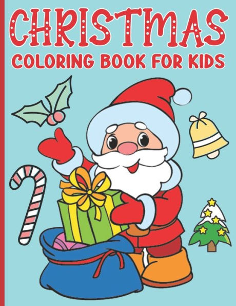 Christmas Coloring Book For Kids: Christmas Coloring Book with Easy and Cute Christmas Holiday Coloring Designs for Kids and Toddlers