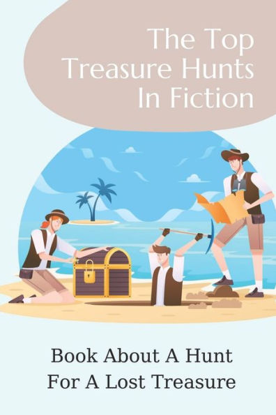 The Top Treasure Hunts In Fiction: Book About A Hunt For A Lost Treasure: Adventure Novels For Adults