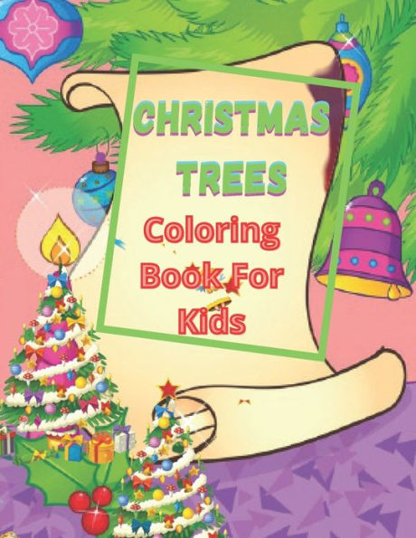 Christmas Trees Coloring Book For Kids: A Kids Coloring Book Featuring Adorable Trees Full of Holiday Fun and Christmas Cheer
